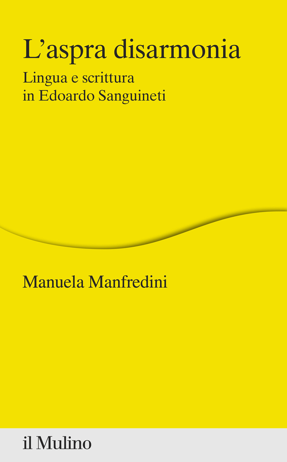 Libro aspra disarmonia. Lingua e scrittura in Edoardo Sanguineti di Manuela Manfredini - ean 9788815291691 - Il Mulino