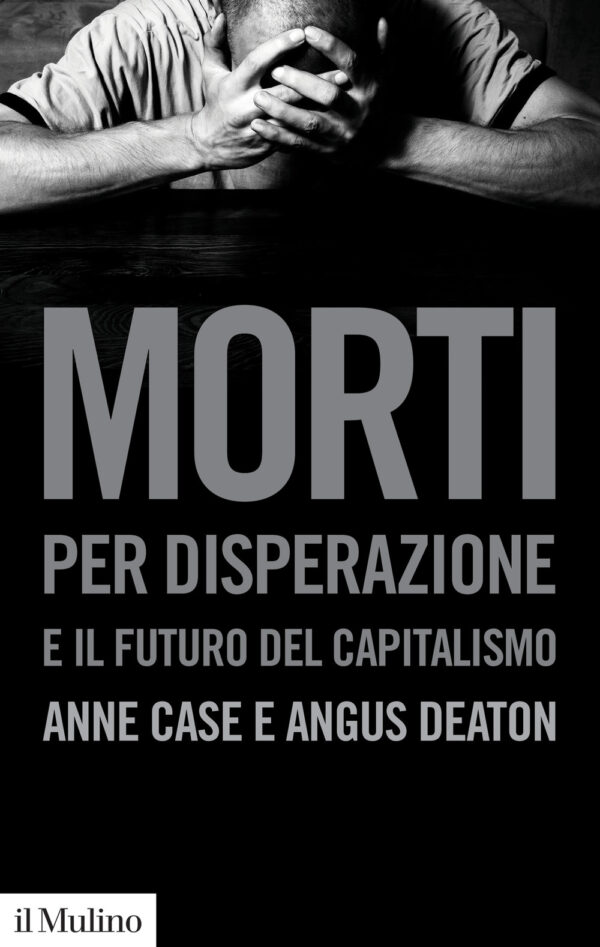 Libro Morti per disperazione e il futuro del capitalismo di Anne Case; Angus Deaton - ean 9788815291745 - Il Mulino
