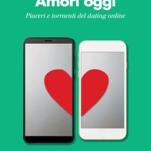 Libro Amori oggi. Piaceri e tormenti del dating online di Rita D'Amico - ean 9788815291882 - Il Mulino