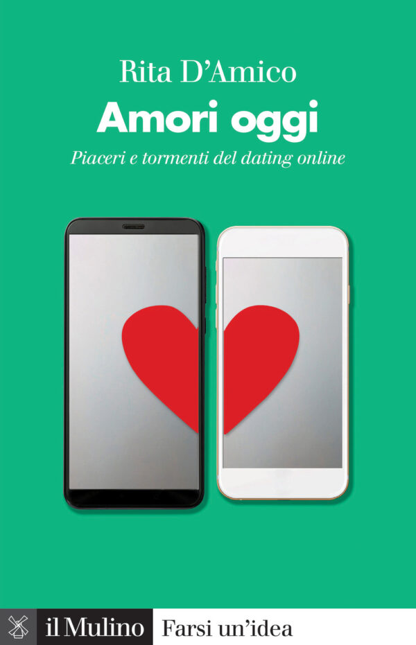 Libro Amori oggi. Piaceri e tormenti del dating online di Rita D'Amico - ean 9788815291882 - Il Mulino
