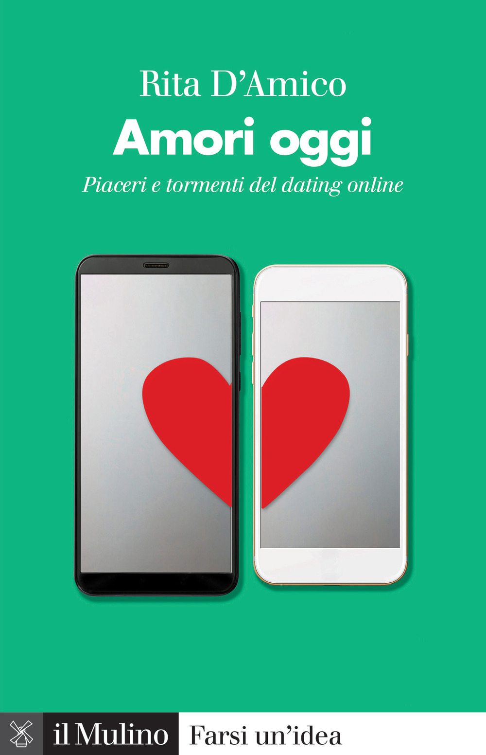 Libro Amori oggi. Piaceri e tormenti del dating online di Rita D'Amico - ean 9788815291882 - Il Mulino