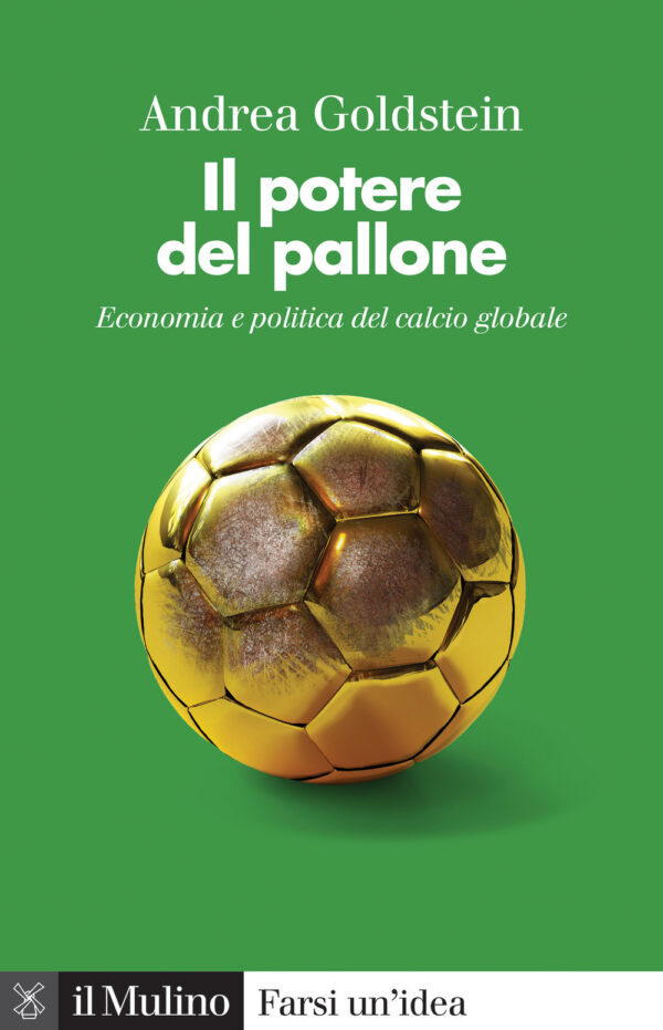 Libro potere del pallone. Economia e politica del calcio globale di Andrea Goldstein - ean 9788815291899 - Il Mulino