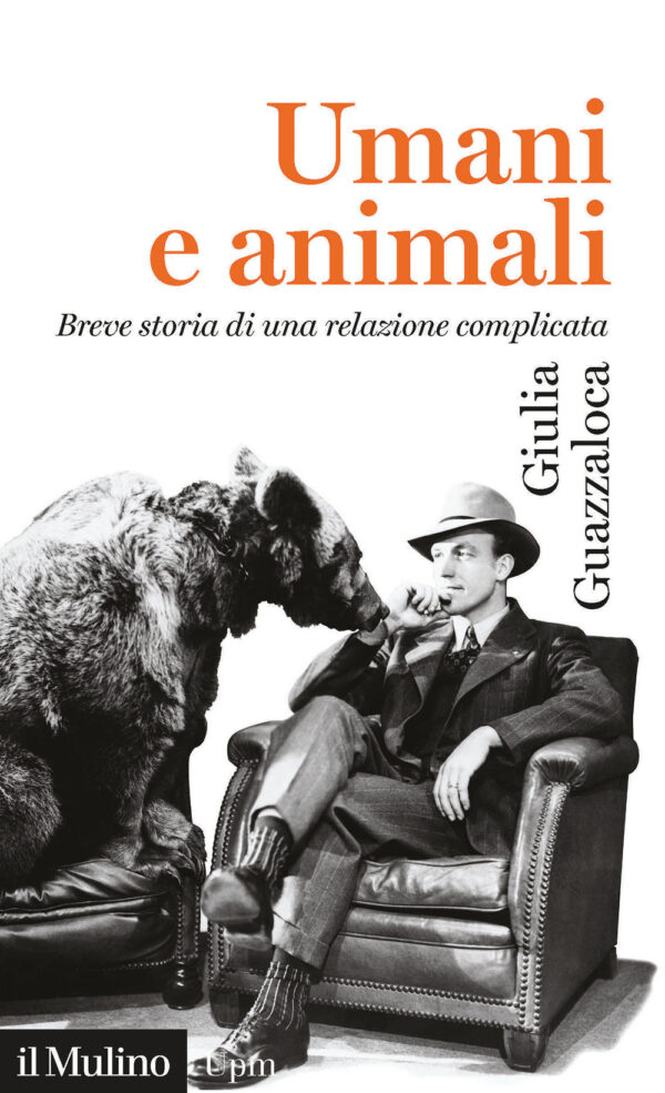 Libro Umani e animali. Breve storia di una relazione complicata di Giulia Guazzaloca - ean 9788815291998 - Il Mulino