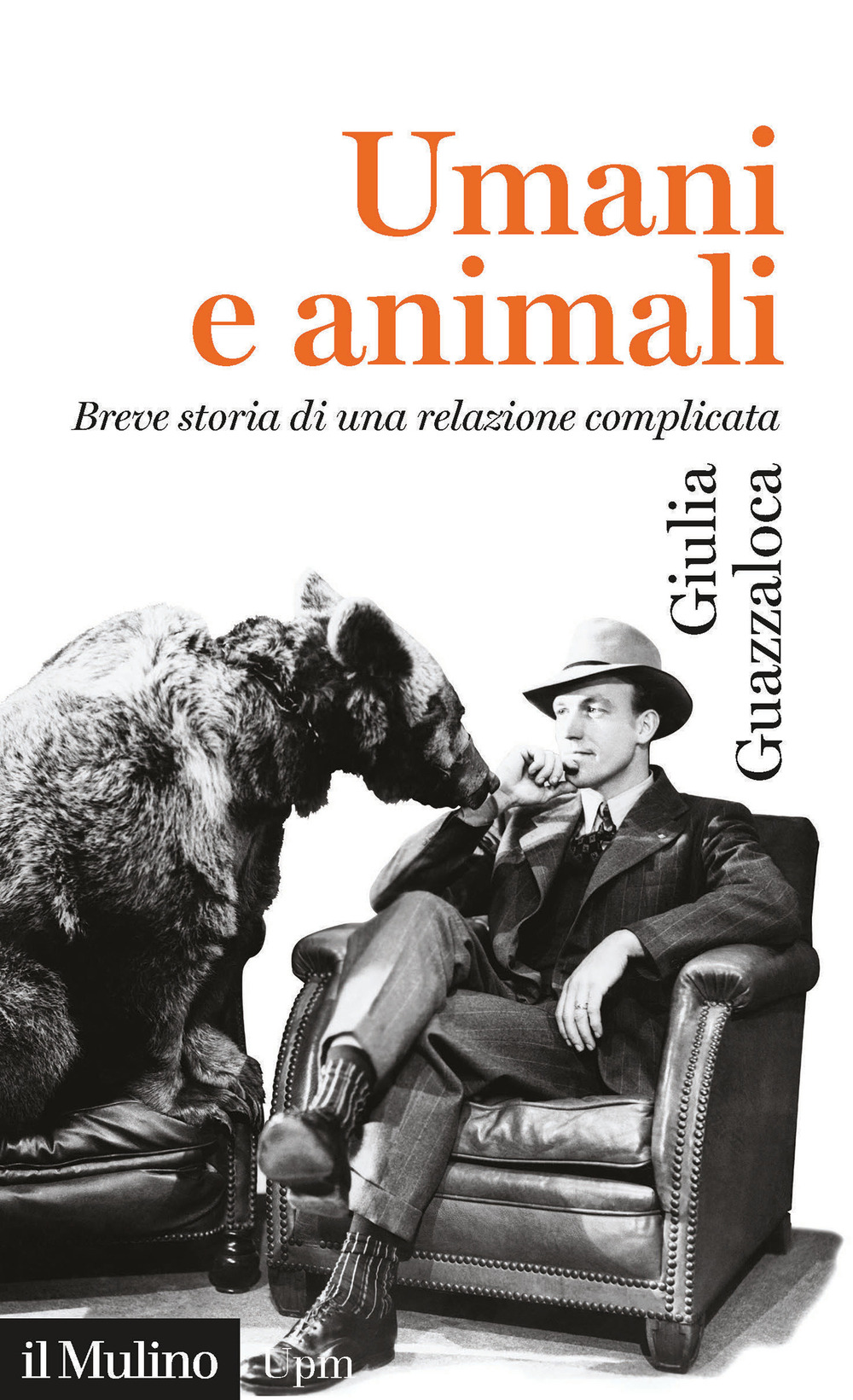 Libro Umani e animali. Breve storia di una relazione complicata di Giulia Guazzaloca - ean 9788815291998 - Il Mulino