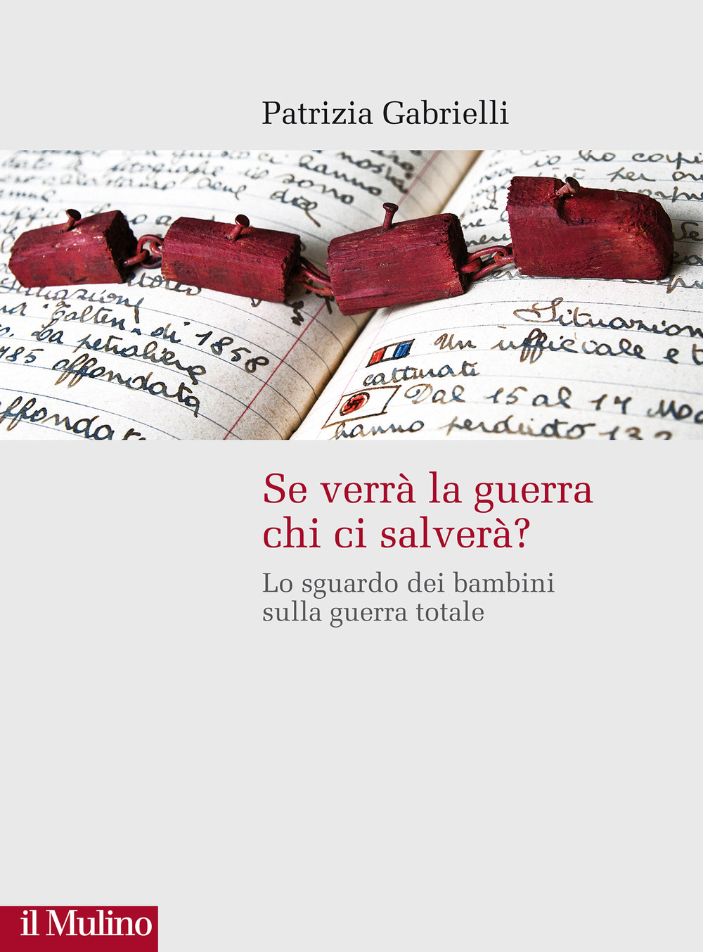 Libro Se verrà la guerra chi ci salverà? Lo sguardo dei bambini sulla guerra totale di Patrizia Gabrielli - ean 9788815292230 - Il Mulino