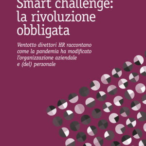 Libro Smart challenge: la rivoluzione obbligata. Ventotto direttori HR raccontano come la pandemia ha modificato l'organizzazione aziendale e (del) personale di  - ean 9788815292339 - Il Mulino