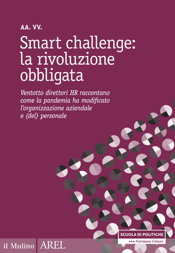 Libro Smart challenge: la rivoluzione obbligata. Ventotto direttori HR raccontano come la pandemia ha modificato l'organizzazione aziendale e (del) personale di  - ean 9788815292339 - Il Mulino