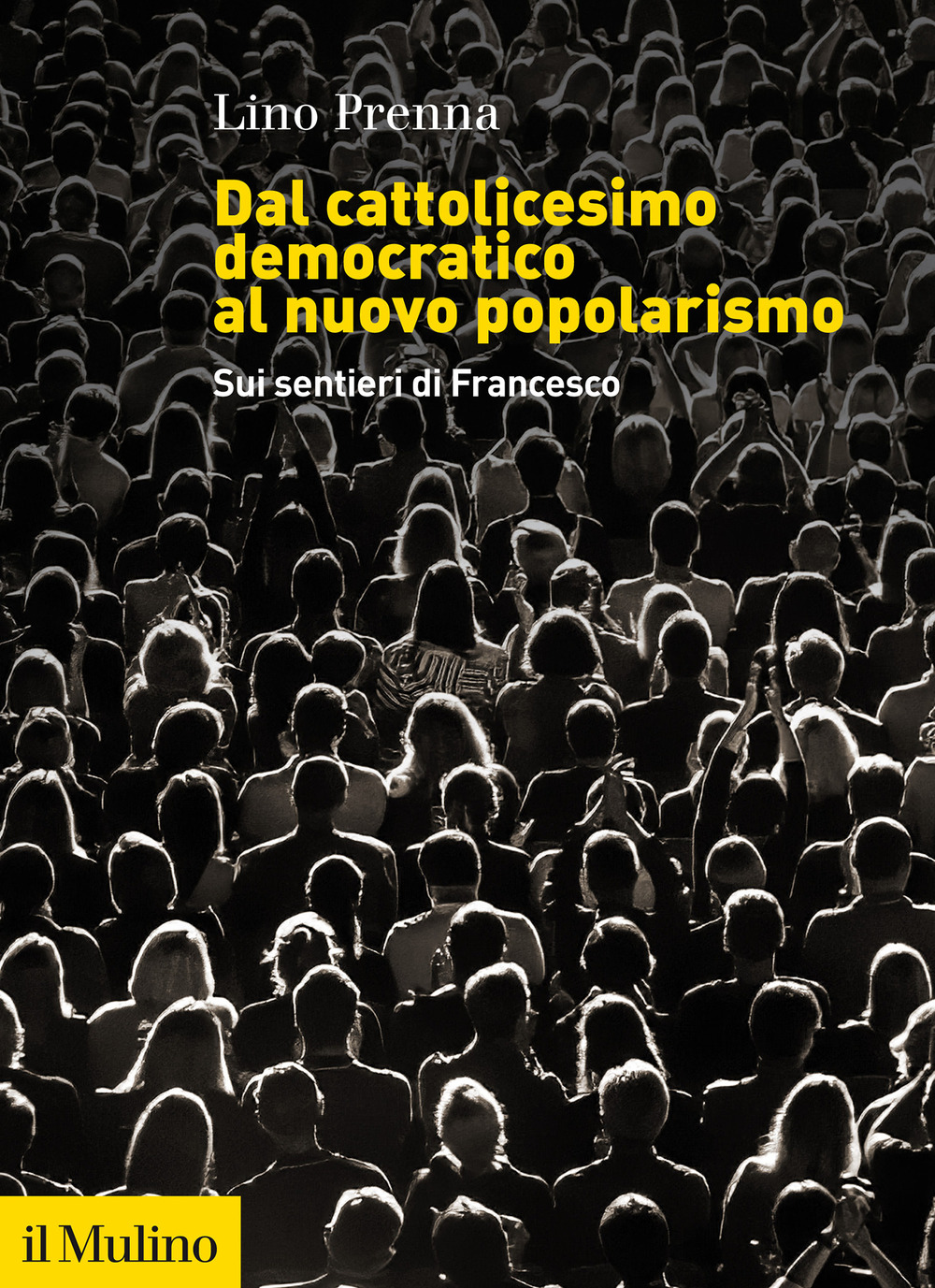 Libro Dal cattolicesimo democratico al nuovo popolarismo. Sui sentieri di Francesco di Lino Prenna - ean 9788815292452 - Il Mulino