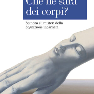 Libro Che ne sarà dei corpi? Spinoza e i misteri della cognizione incarnata di  - ean 9788815292476 - Il Mulino
