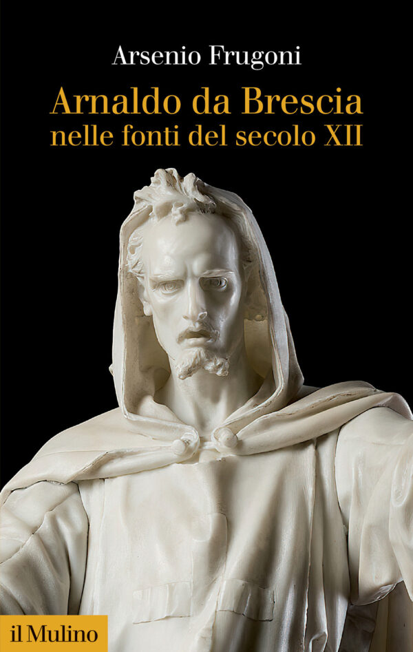 Libro Arnaldo da Brescia nelle fonti del secolo XII di Arsenio Frugoni - ean 9788815292681 - Il Mulino