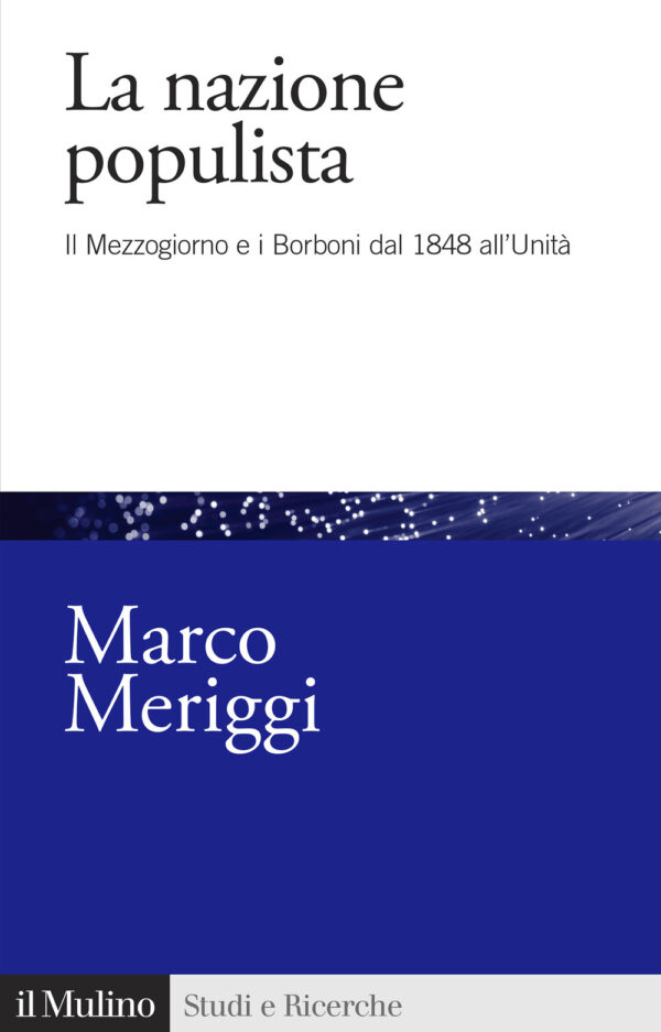 Libro nazione populista. Il Mezzogiorno e i Borboni dal 1848 all'Unità di Marco Meriggi - ean 9788815292735 - Il Mulino