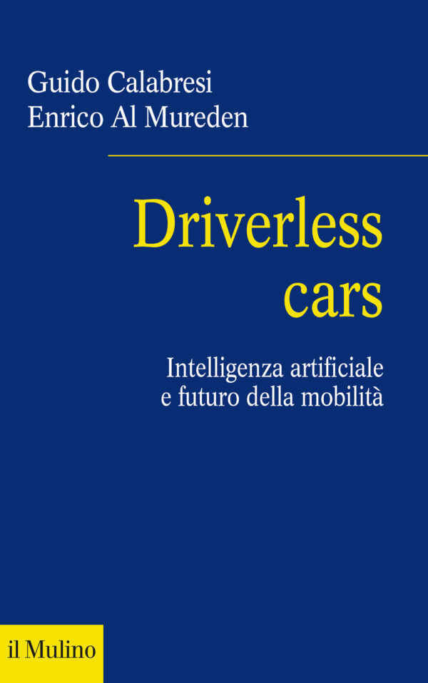 Libro Driverless cars. Intelligenza artificiale e futuro della mobilità di Guido Calabresi; Enrico Al Mureden - ean 9788815292759 - Il Mulino