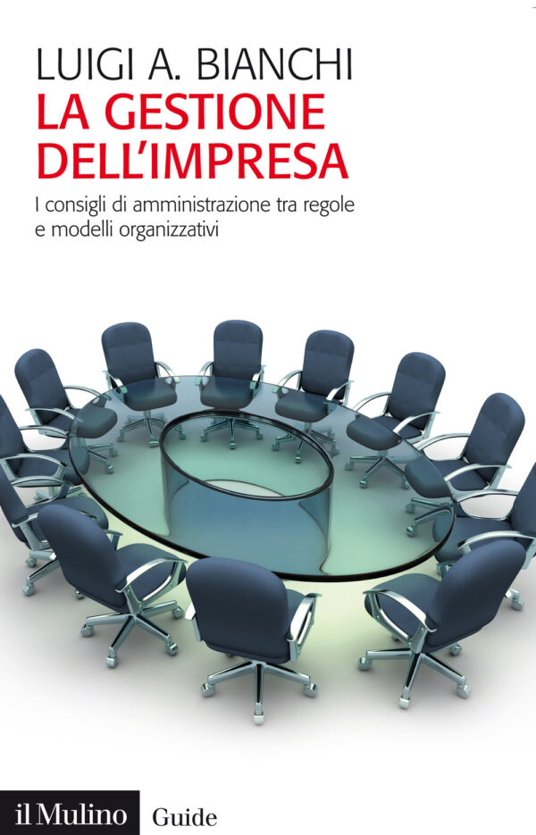 Libro gestione dell'impresa. I consigli di amministrazione tra regole e modelli organizzativi di Luigi Arturo Bianchi - ean 9788815292766 - Il Mulino