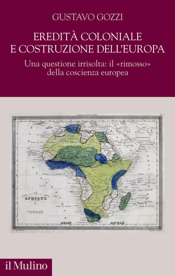 Libro Eredità coloniale e costruzione dell'Europa. Una questione irrisolta: il «rimosso» della coscienza europea di Gustavo Gozzi - ean 9788815292810 - Il Mulino
