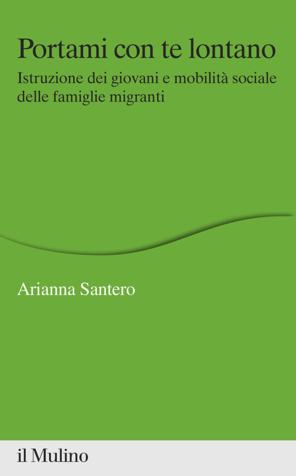 Libro Portami con te lontano. Istruzione dei giovani e mobilità sociale delle famiglie migranti di Arianna Santero - ean 9788815292841 - Il Mulino
