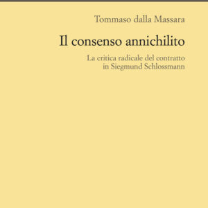 Libro consenso annichilito. La critica radicale del contratto in Siegmund Schlossmann di Tommaso Dalla Massara - ean 9788815292872 - Il Mulino