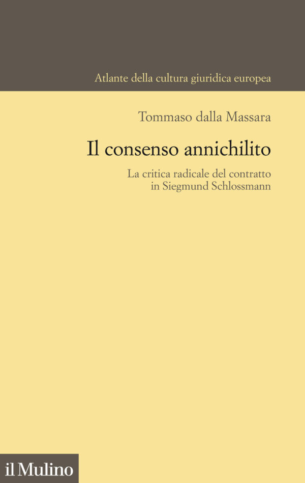Libro consenso annichilito. La critica radicale del contratto in Siegmund Schlossmann di Tommaso Dalla Massara - ean 9788815292872 - Il Mulino