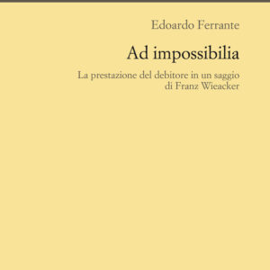 Libro Ad impossibilia. La prestazione del debitore in un saggio di Franz Wieacker di Edoardo Ferrante - ean 9788815292889 - Il Mulino
