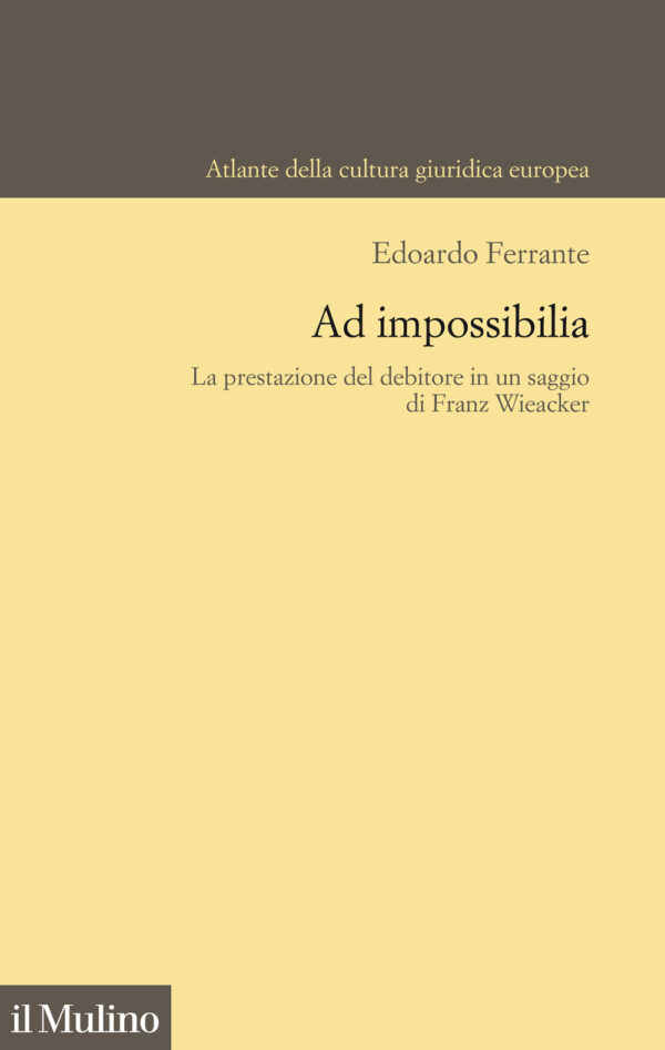 Libro Ad impossibilia. La prestazione del debitore in un saggio di Franz Wieacker di Edoardo Ferrante - ean 9788815292889 - Il Mulino