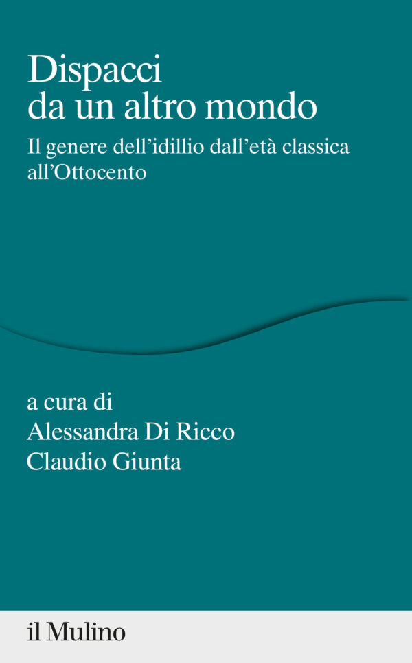 Libro Dispacci da un altro mondo. Il genere dell'idillio dall'età classica all'Ottocento di  - ean 9788815292940 - Il Mulino