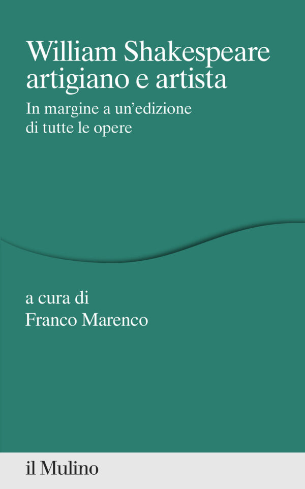 Libro William Shakespeare artigiano e artista. In margine a un'edizione di tutte le opere di  - ean 9788815293022 - Il Mulino