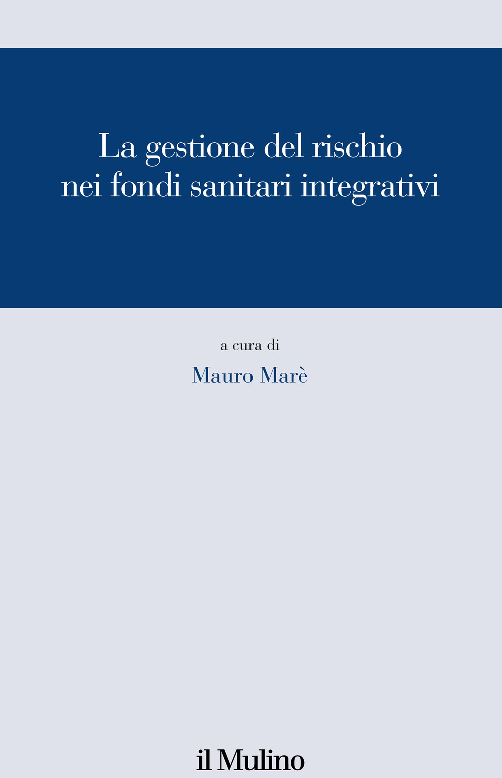 Libro gestione del rischio nei fondi sanitari integrativi di - ean 9788815293091 - Il Mulino