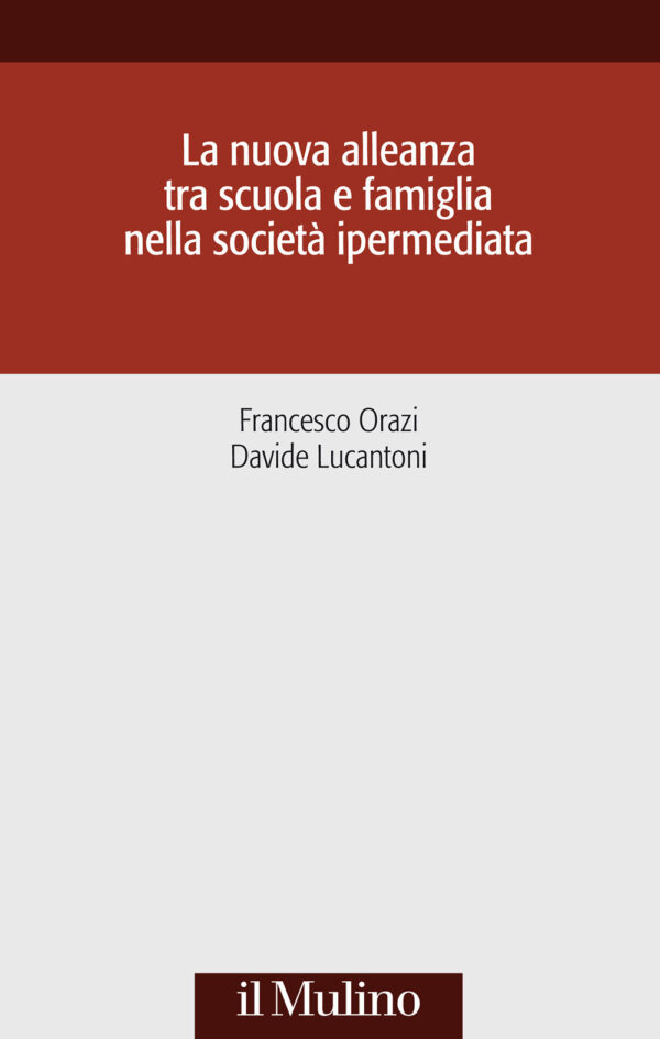 Libro nuova alleanza tra scuola e famiglia nella società ipermediata di Francesco Orazi; Davide Lucantoni - ean 9788815293114 - Il Mulino