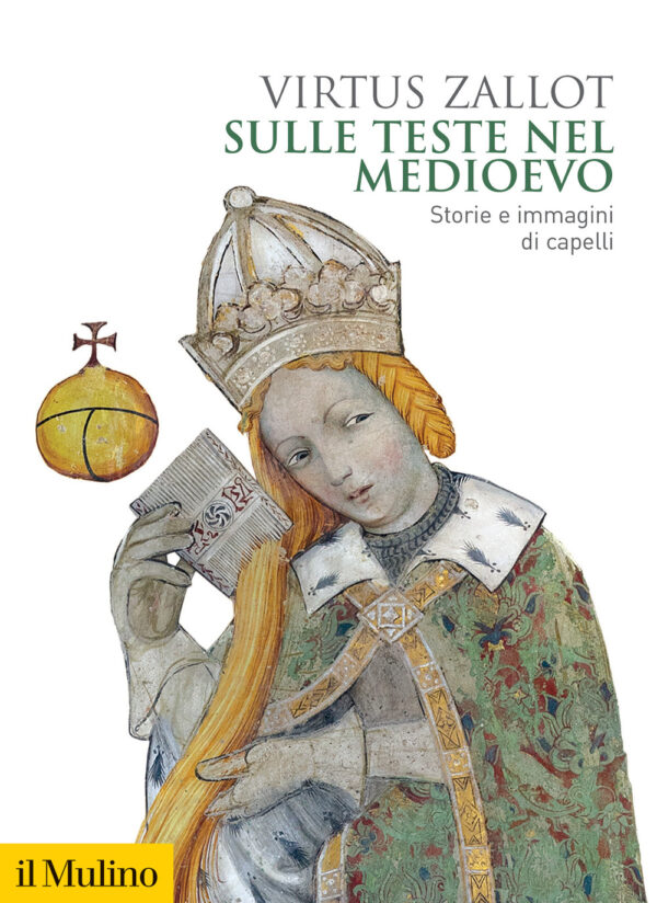 Libro Sulle teste nel Medioevo. Storie e immagini di capelli di Virtus Zallot - ean 9788815293183 - Il Mulino
