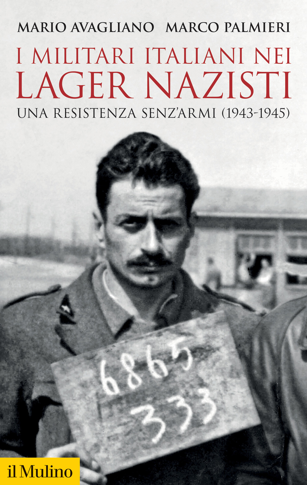 Libro militari italiani nei lager nazisti. Una resistenza senz'armi (1943-1945) di Mario Avagliano; Marco Palmieri - ean 9788815293244 - Il Mulino