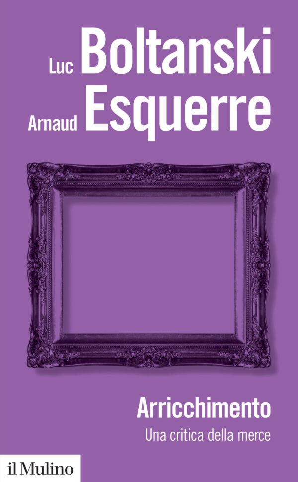 Libro Arricchimento. Una critica della merce di Luc Boltanski; Arnaud Esquerre - ean 9788815293268 - Il Mulino