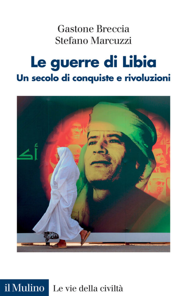 Libro guerre di Libia. Un secolo di conquiste e rivoluzioni di Gastone Breccia; Stefano Marcuzzi - ean 9788815293305 - Il Mulino