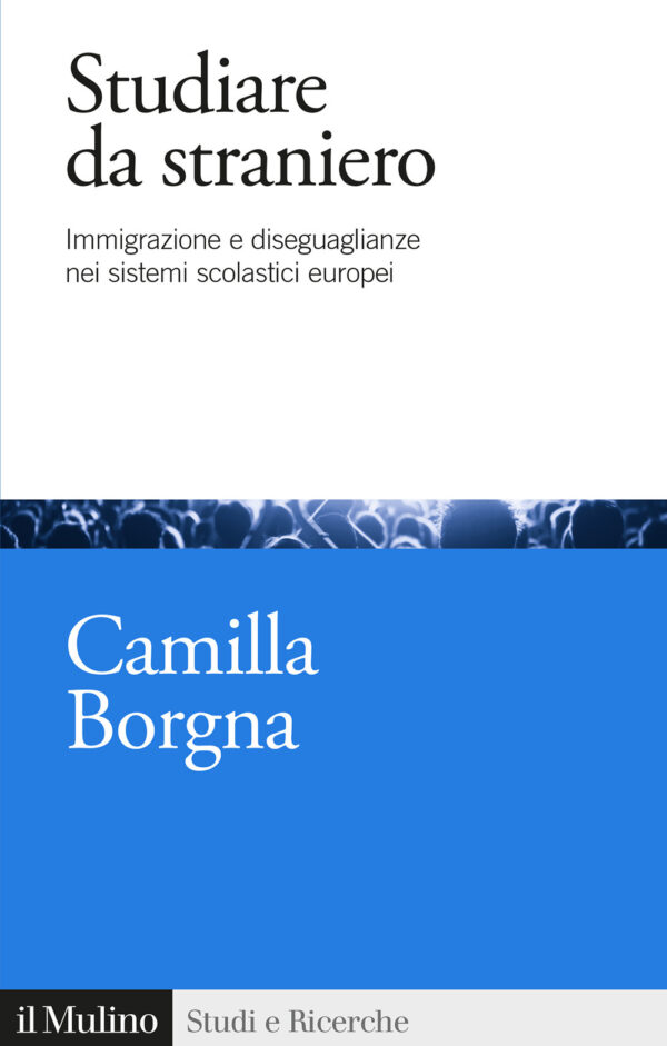 Libro Studiare da straniero. Immigrazione e diseguaglianze nei sistemi scolastici europei di Camilla Borgna - ean 9788815293367 - Il Mulino