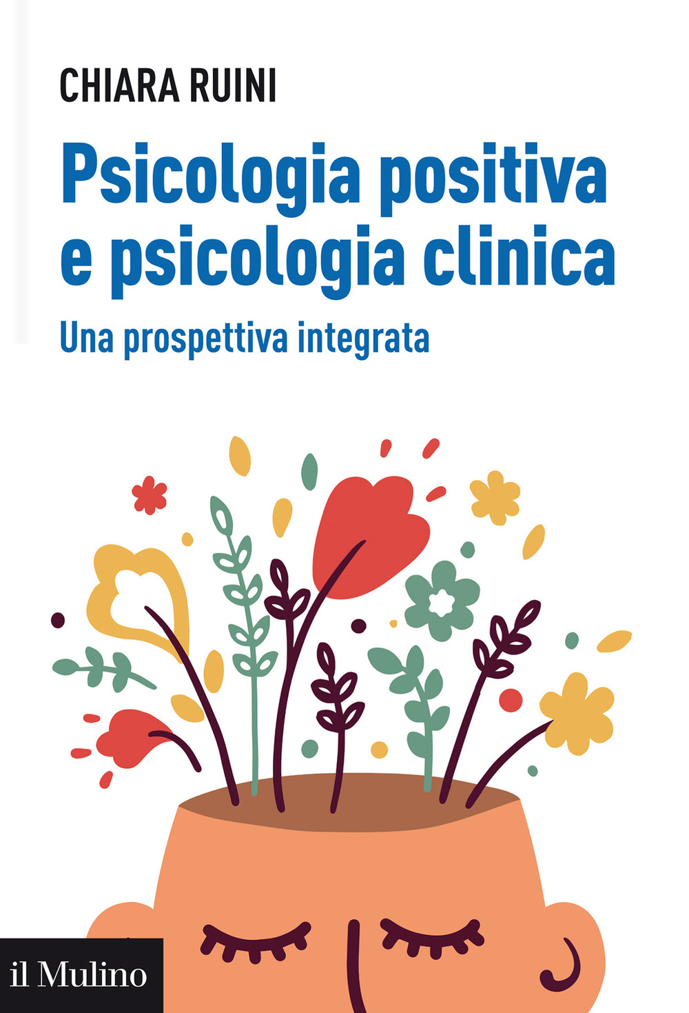 Libro Psicologia positiva e psicologia clinica. Una prospettiva integrata di Chiara Ruini - ean 9788815293381 - Il Mulino
