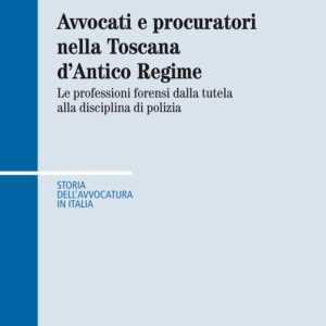 Libro Avvocati e procuratori nella Toscana d'Antico Regime. Le professioni forensi dalla tutela alla disciplina di polizia di Daniele Edigati - ean 9788815294036 - Il Mulino