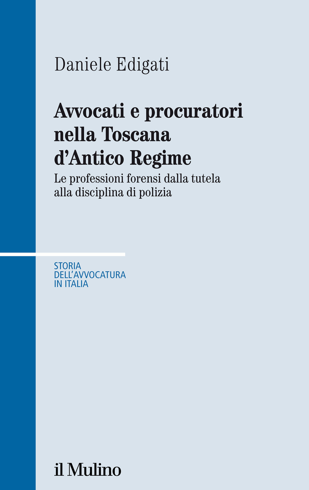Libro Avvocati e procuratori nella Toscana d'Antico Regime. Le professioni forensi dalla tutela alla disciplina di polizia di Daniele Edigati - ean 9788815294036 - Il Mulino