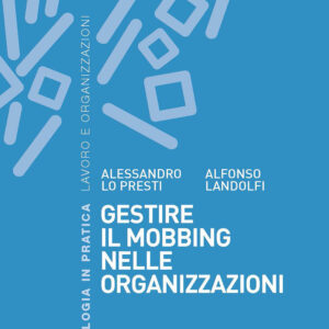 Libro Gestire il mobbing nelle organizzazioni di Alessandro Lo Presti; Alfonso Landolfi - ean 9788815294265 - Il Mulino