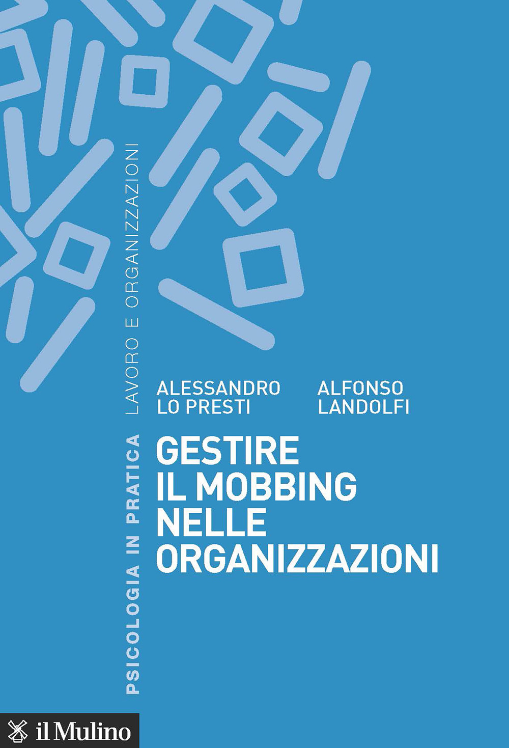 Libro Gestire il mobbing nelle organizzazioni di Alessandro Lo Presti; Alfonso Landolfi - ean 9788815294265 - Il Mulino