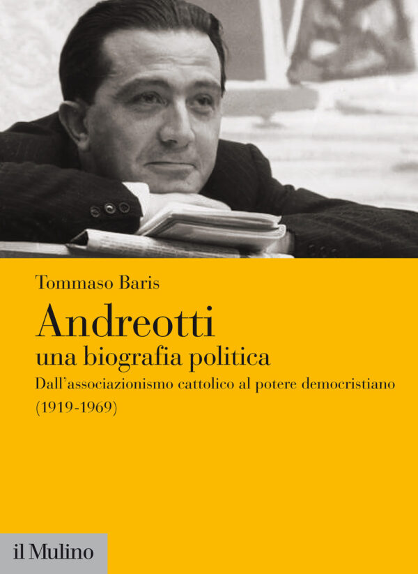 Libro Andreotti. Una biografia politica. Dall'associazionismo cattolico al potere democristiano (1919-1969) di Tommaso Baris - ean 9788815294364 - Il Mulino