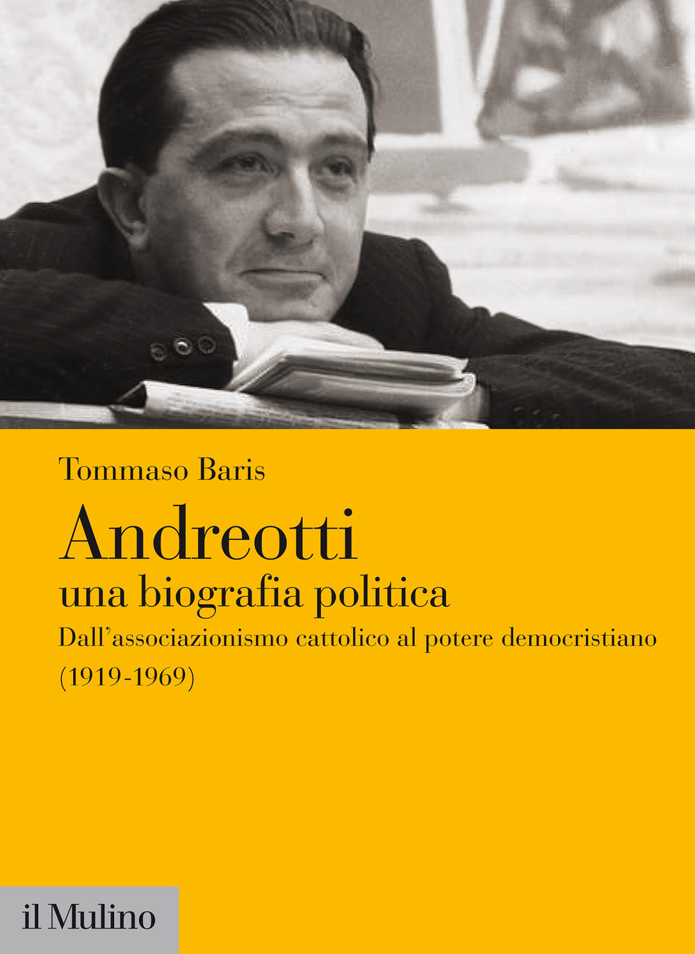 Libro Andreotti. Una biografia politica. Dall'associazionismo cattolico al potere democristiano (1919-1969) di Tommaso Baris - ean 9788815294364 - Il Mulino
