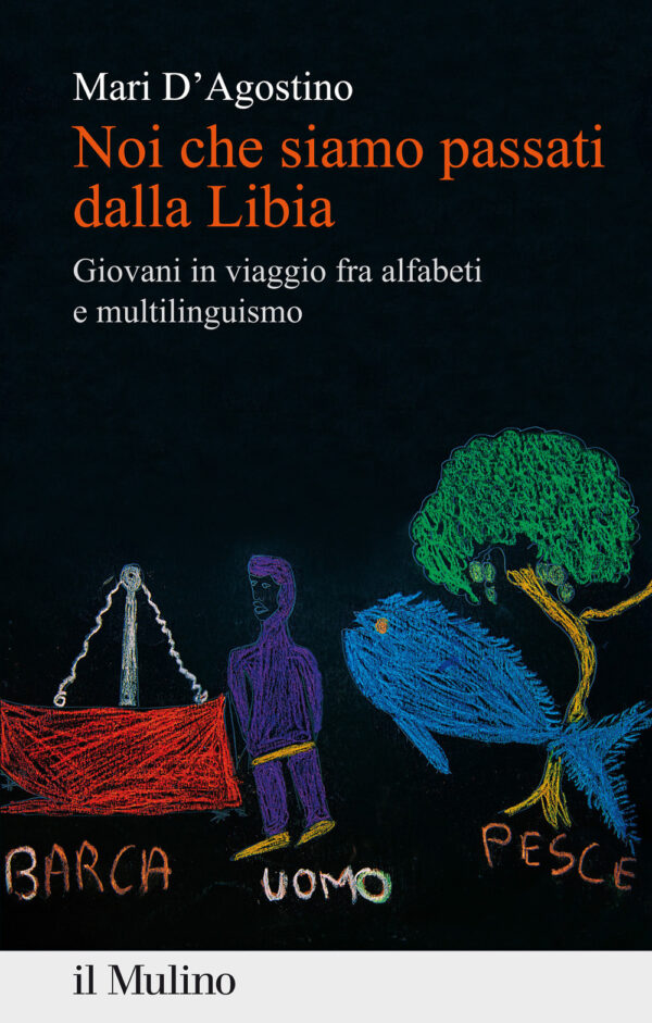 Libro Noi che siamo passati dalla Libia. Giovani in viaggio fra alfabeti e multilinguismo di Mari D'Agostino - ean 9788815294371 - Il Mulino