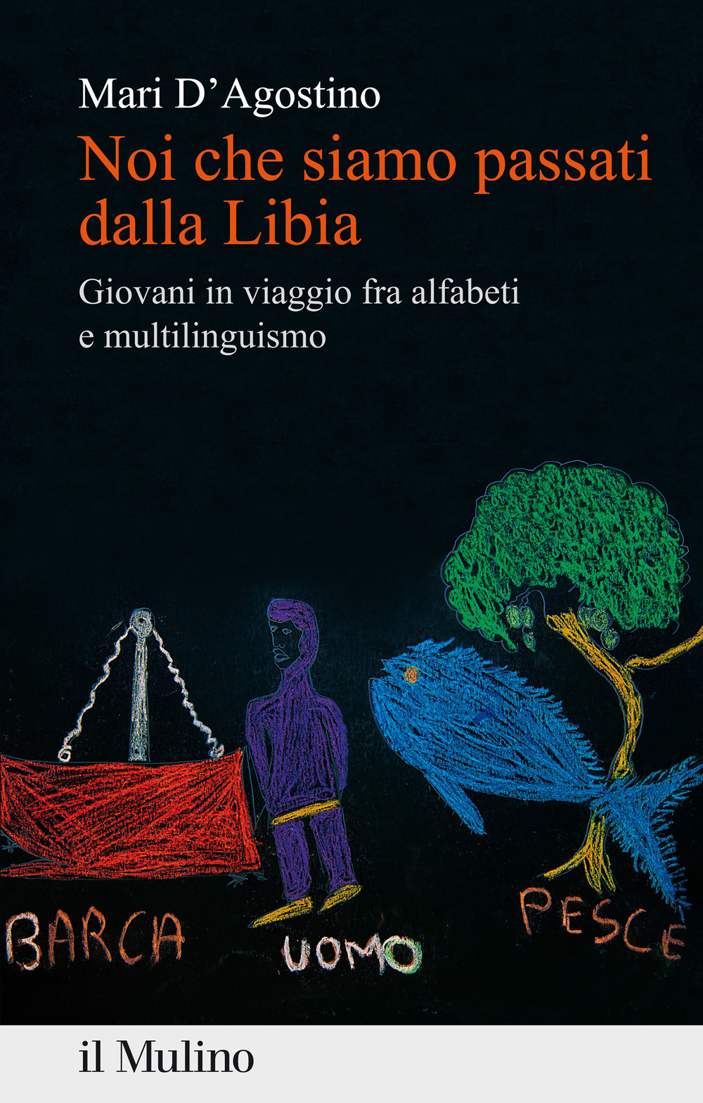 Libro Noi che siamo passati dalla Libia. Giovani in viaggio fra alfabeti e multilinguismo di Mari D'Agostino - ean 9788815294371 - Il Mulino