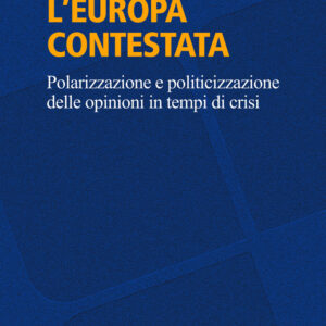 Libro Europa contestata. Polarizzazione e politicizzazione delle opinioni in tempi di crisi di Giuliano Bobba - ean 9788815294449 - Il Mulino