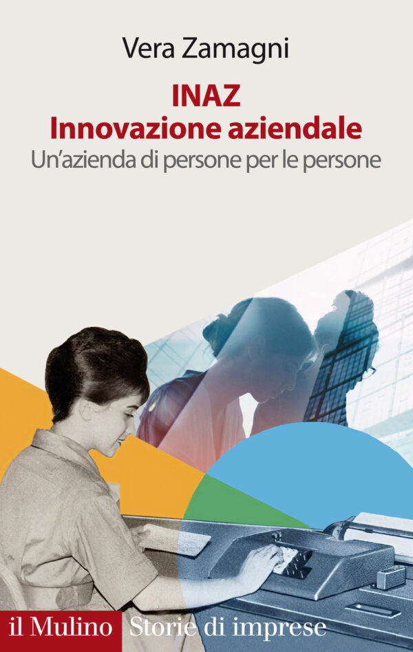 Libro INAZ. Innovazione aziendale. Un'azienda di persone per le persone di Vera Zamagni - ean 9788815294678 - Il Mulino