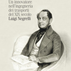 Libro innovatore nell'ingegneria dei trasporti del XIX secolo. Luigi Negrelli di Andrea Leonardi - ean 9788815294807 - Il Mulino