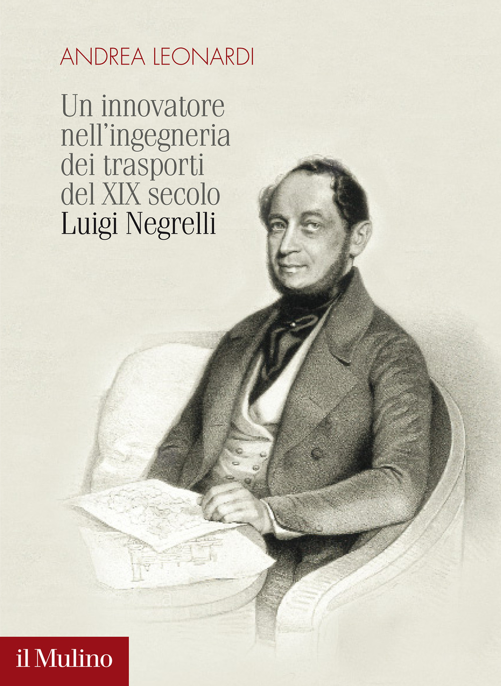 Libro innovatore nell'ingegneria dei trasporti del XIX secolo. Luigi Negrelli di Andrea Leonardi - ean 9788815294807 - Il Mulino