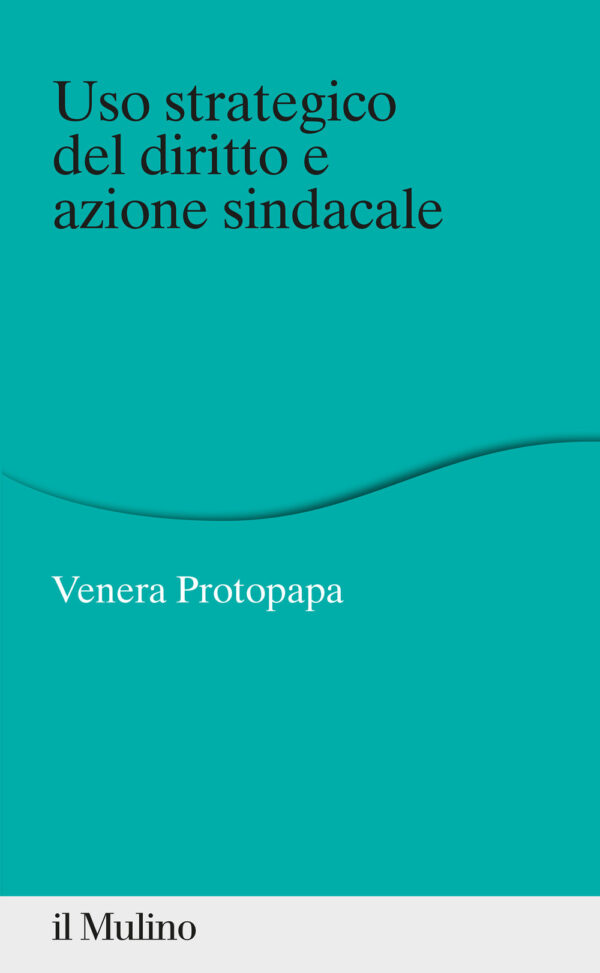 Libro Uso strategico del diritto e azione sindacale di Venera Protopapa - ean 9788815294838 - Il Mulino