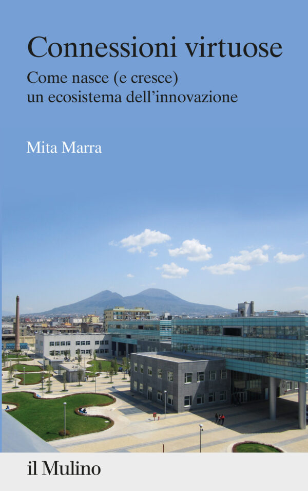 Libro Connessioni virtuose. Come nasce (e cresce) un ecosistema dell'innovazione di Mita Marra - ean 9788815294883 - Il Mulino