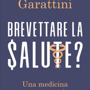 Libro Brevettare la salute? Una medicina senza mercato di Silvio Garattini - ean 9788815294951 - Il Mulino