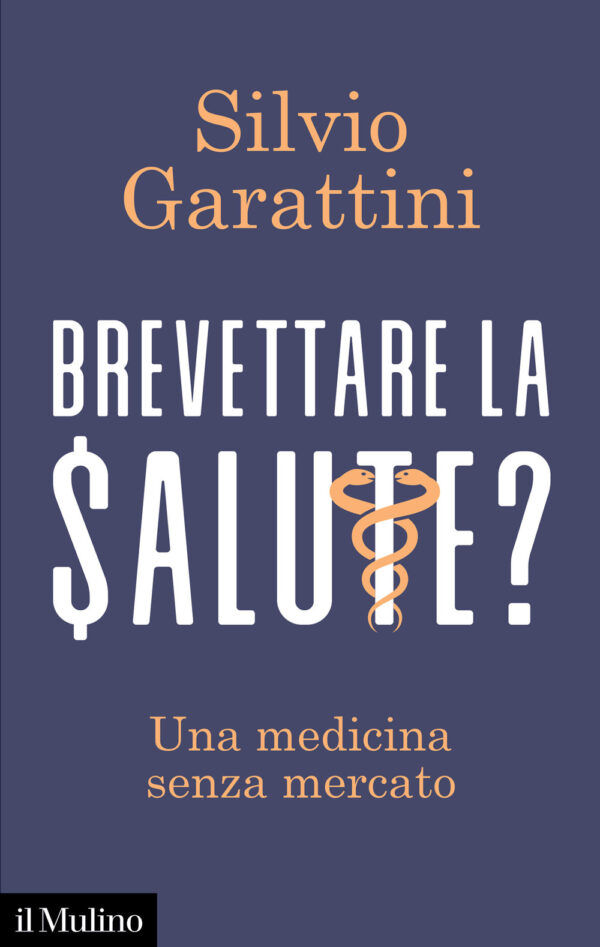 Libro Brevettare la salute? Una medicina senza mercato di Silvio Garattini - ean 9788815294951 - Il Mulino