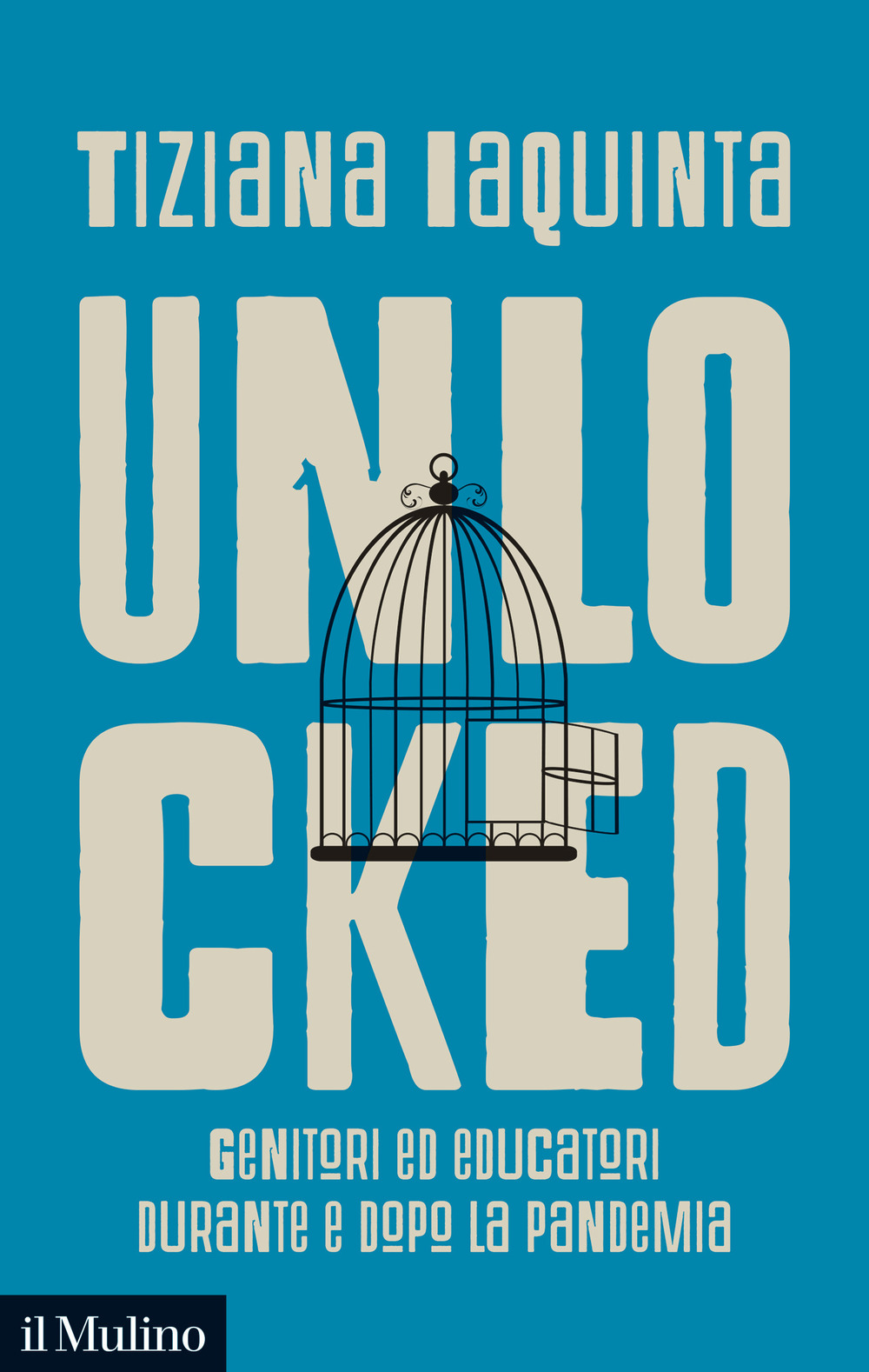 Libro Unlocked. Genitori ed educatori durante e dopo la pandemia di Tiziana Iaquinta - ean 9788815294968 - Il Mulino